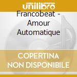 Francobeat - Amour Automatique cd