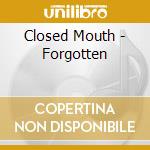 Closed Mouth - Forgotten cd
