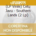 (LP Vinile) Cetu Javu - Southern Lands (2 Lp) vinile