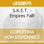 S.K.E.T. - Empires Fall! cd