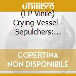 (LP Vinile) Crying Vessel - Sepulchers: The Maiden vinile