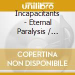 Incapacitants - Eternal Paralysis / Peony Crackers (3 Cd) cd
