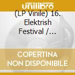 (LP Vinile) 16. Elektrish Festival / Various (Red Transparent Vinyl) vinile