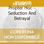 Propter Hoc - Seduction And Betrayal cd