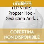 (LP Vinile) Propter Hoc - Seduction And Betrayal vinile