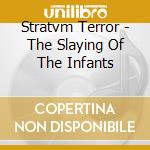 Stratvm Terror - The Slaying Of The Infants cd