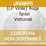(LP Vinile) Auge - Spazi Vettoriali vinile