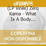 (LP Vinile) Zero Kama - What Is A Body - Marble Edition vinile