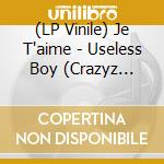 (LP Vinile) Je T'aime - Useless Boy (Crazyz Edition) vinile