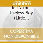 Je T'aime - Useless Boy (Little Bastard Edition) cd