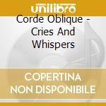 Corde Oblique - Cries And Whispers cd