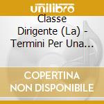 Classe Dirigente (La) - Termini Per Una Resa cd
