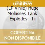 (LP Vinile) Huge Molasses Tank Explodes - Iii vinile