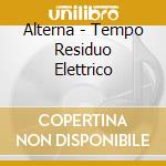 Alterna - Tempo Residuo Elettrico cd