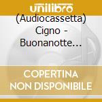 (Audiocassetta) Cigno - Buonanotte Berlinguer cd