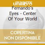 Fernando's Eyes - Center Of Your World cd