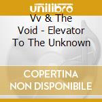 Vv & The Void - Elevator To The Unknown cd