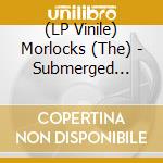 (LP Vinile) Morlocks (The) - Submerged Alive vinile