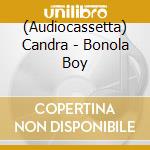 (Audiocassetta) Candra - Bonola Boy cd