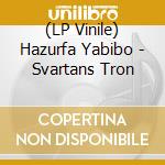 (LP Vinile) Hazurfa Yabibo - Svartans Tron vinile