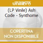 (LP Vinile) Ash Code - Synthome vinile