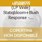(LP Vinile) Statiqbloom+Blush Response - Folding In vinile