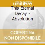 This Eternal Decay - Absolution cd