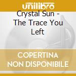 Crystal Sun - The Trace You Left cd