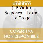 (LP Vinile) Negrosex - Tekno La Droga vinile