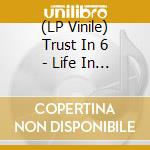 (LP Vinile) Trust In 6 - Life In Ecstacy vinile