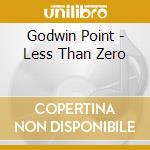 Godwin Point - Less Than Zero cd