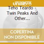 Teho Teardo - Twin Peaks And Other Infinities cd
