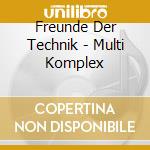 Freunde Der Technik - Multi Komplex cd