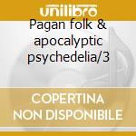 Pagan folk & apocalyptic psychedelia/3 cd