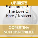 Folkstorm - For The Love Of Hate / Noisient cd