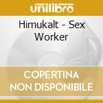 Himukalt - Sex Worker cd