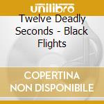 Twelve Deadly Seconds - Black Flights cd