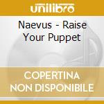 Naevus - Raise Your Puppet cd