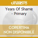 Years Of Shame - Primary cd