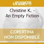 Christine K. - An Empty Fiction cd