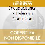 Incapacitants - Telecom Confusion cd