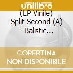(LP Vinile) Split Second (A) - Balistic Statues vinile