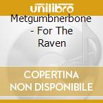 Metgumbnerbone - For The Raven cd