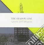 Shadow Line - I Giorni Dell'idrogeno cd