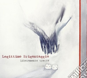 Legittimo Brigantaggio - Liberamente Tratto cd musicale di Brigantagg Legittimo