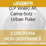 (LP Vinile) Ah Cama-Sotz - Urban Pulse vinile