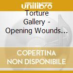 Torture Gallery - Opening Wounds Of The Shocking Truth cd