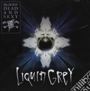 Bloody Dead And Sexy - Liquid Grey cd musicale di Bloody dead and sexy