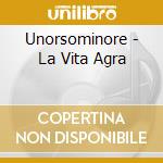 Unorsominore - La Vita Agra cd