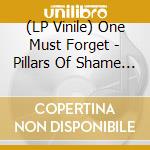 (LP Vinile) One Must Forget - Pillars Of Shame (12") vinile